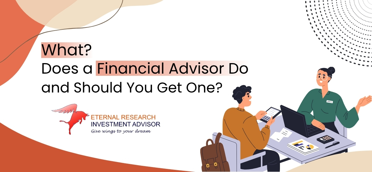 What Does a Financial Advisor Do and Should You Get One?