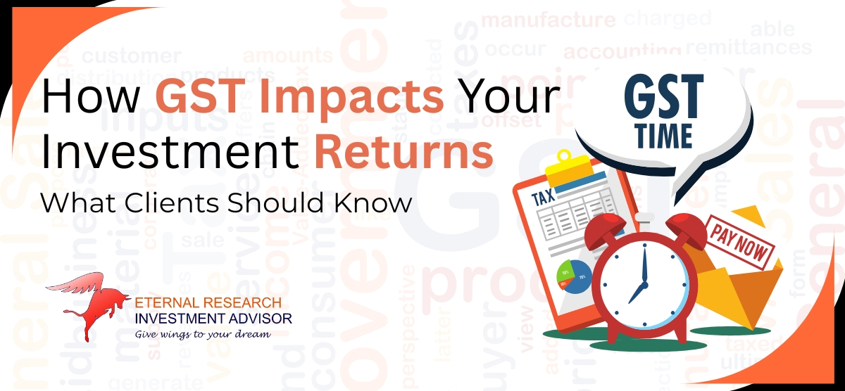 How GST Impacts Your Investment Returns: What Clients Should Know