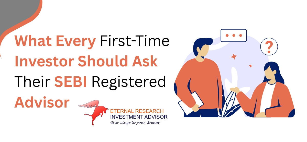 What Every First-Time Investor Should Ask Their SEBI Registered Advisor